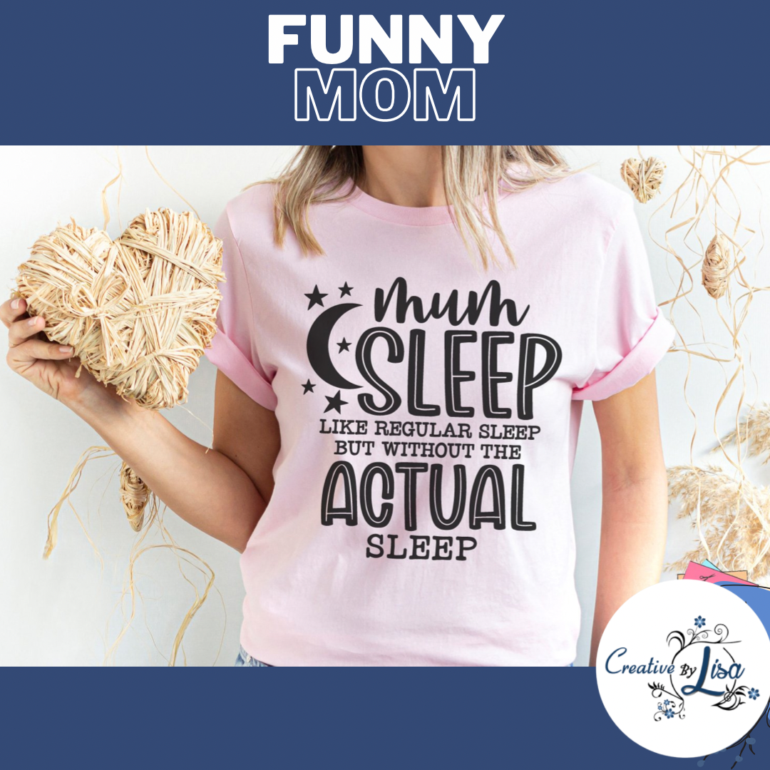 MOM SLEEP FUNNY MOM FUNNY MUM CUSTOM MOM SHIRTS MUM SHIRTS