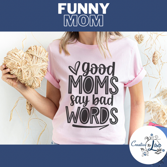 GOOD MOMS | FUNNY MOM | FUNNY MUM | CUSTOM MOM SHIRTS | MUM SHIRTS