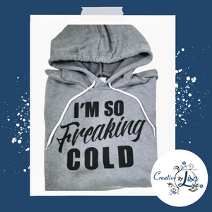 I’m so freaking Cold hoodie